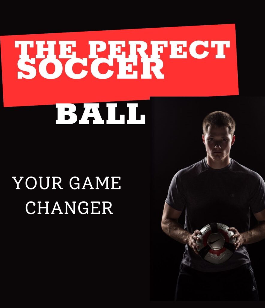 The Perfect Soccer Ball: Your Game Changer